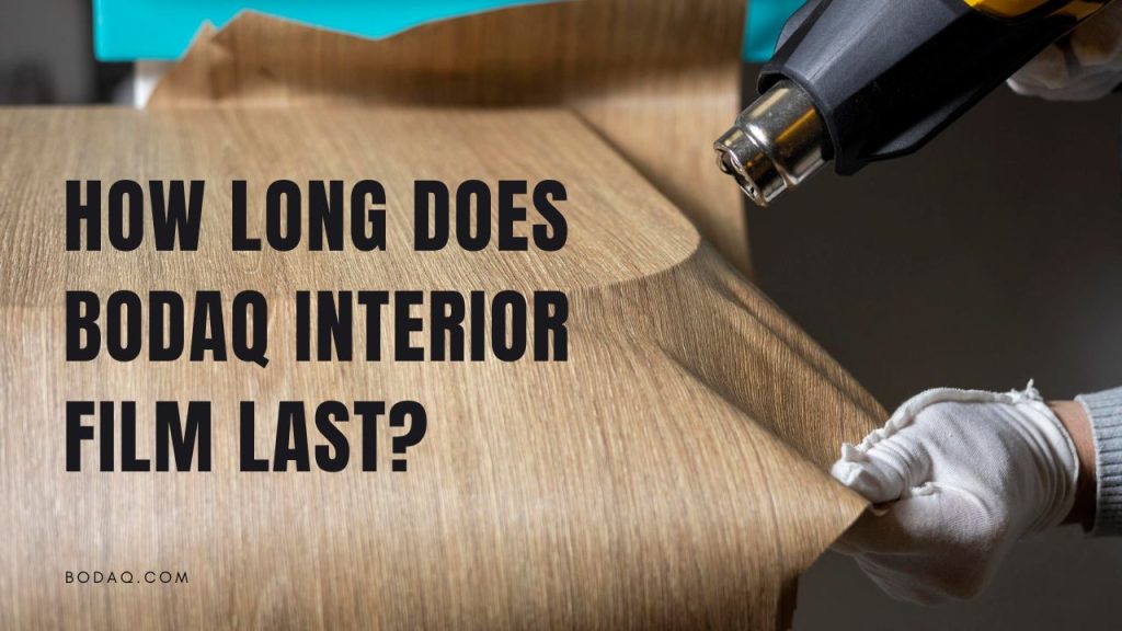 The Longevity of Bodaq Interior Film 1 How long does Bodaq Interior Film last?